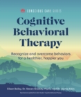 Cognitive Behavioral Therapy : Recognize and Overcome Behaviors for a Healthier, Happier You - eBook