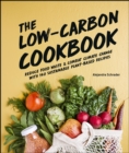 The Low-Carbon Cookbook & Action Plan : Reduce Food Waste and Combat Climate Change with 140 Sustainable Plant-Based Recipes - eBook