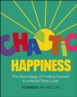 Chaotic Happiness : The Psychology of Finding Yourself in a World That's Lost - eBook