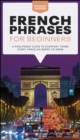 French Phrases for Beginners : A Foolproof Guide to Everyday Terms Every Traveler Needs to Know - eBook