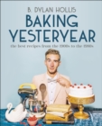 Baking Yesteryear : The Best Recipes from the 1900s to the 1980s - eBook