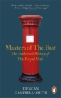 Masters of the Post : The Authorized History of the Royal Mail - Book