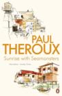 Sunrise With Seamonsters : Travels And Discoveries 1964-1984 - Paul Theroux