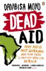 Dead Aid : Why aid is not working and how there is another way for Africa - eBook