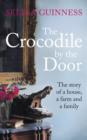 The Crocodile by the Door : The Story of a House, a Farm and a Family - eBook