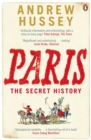 Paris : The Secret History - Andrew Hussey