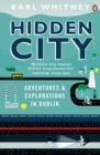 Hidden City : Adventures and Explorations in Dublin - Book