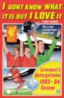I Don't Know What It Is But I Love It : Liverpool's Unforgettable 1983-84 Season - Book