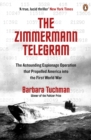 The Zimmermann Telegram : The Astounding Espionage Operation That Propelled America into the First World War - Book