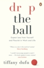 Drop the Ball : Expect Less from Yourself, Get More from Him, and Flourish at Work & Life - eBook