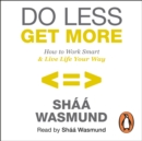 Do Less, Get More : How to Work Smart and Live Life Your Way - eAudiobook