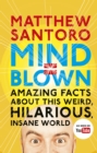 Mind = Blown : Amazing Facts About this Weird, Hilarious, Insane World - eBook
