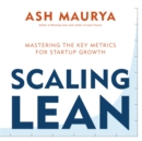 Scaling Lean : Mastering the Key Metrics for Startup Growth - eBook
