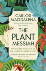 The Plant Messiah : Adventures in Search of the World s Rarest Species - eBook