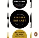 Leaders Eat Last : Why Some Teams Pull Together and Others Don't - eAudiobook
