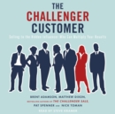 The Challenger Customer : Selling to the Hidden Influencer Who Can Multiply Your Results - eAudiobook
