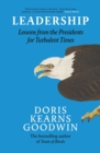 Leadership : Lessons from the Presidents Abraham Lincoln, Theodore Roosevelt, Franklin D. Roosevelt and Lyndon B. Johnson for Turbulent Times - Doris Kearns Goodwin