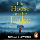 The House on the Lake : The new gripping and haunting thriller from the bestselling author of Day of the Accident - eAudiobook
