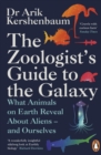 The Zoologist's Guide to the Galaxy : What Animals on Earth Reveal about Aliens – and Ourselves - Book