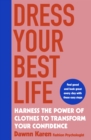Dress Your Best Life : Harness the Power of Clothes To Transform Your Confidence - eBook