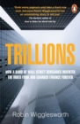 Trillions : How a Band of Wall Street Renegades Invented the Index Fund and Changed Finance Forever - Book