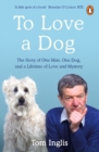 To Love a Dog : The Story of One Man, One Dog, and a Lifetime of Love and Mystery - Book