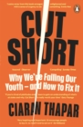 Cut Short : Why We’re Failing Our Youth – and How to Fix It - Book