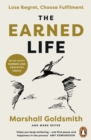 The Earned Life : Lose Regret, Choose Fulfilment - Book