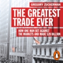 The Greatest Trade Ever : How One Man Bet Against the Markets and Made $20 Billion - eAudiobook
