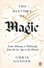 The History of Magic : From Alchemy to Witchcraft, from the Ice Age to the Present - eAudiobook