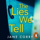 The Lies We Tell : The twist-filled, emotional new page-turner from the Sunday Times bestselling author of I MADE A MISTAKE - eAudiobook