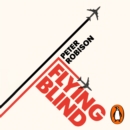 Flying Blind : The 737 MAX Tragedy and the Fall of Boeing - eAudiobook