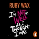 I’m Not as Well as I Thought I Was : The Sunday Times Bestseller - eAudiobook
