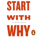 Start With Why : How Great Leaders Inspire Everyone To Take Action - eAudiobook