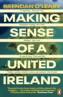 Making Sense of a United Ireland : Should it happen? How might it happen? - Book