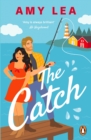 The Catch : The next grumpy sunshine, enemies-to-lovers rom com from romance sensation Amy Lea - eBook