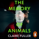 The Memory of Animals : From the Costa Novel Award-winning author of Unsettled Ground - eAudiobook