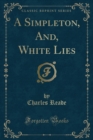 A Simpleton, And, White Lies (Classic Reprint) - Book