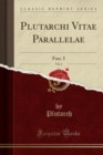 Plutarchi Vitae Parallelae, Vol. 2 : Fasc. I (Classic Reprint) - Book