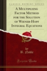 A Multiplying Factor Method for the Solution of Wiener-Hopf Integral Equations - eBook