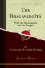 The Bhagavadgita : With the Sanatsugatiya and the Anugita - Kashinath Trimbak Telang