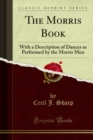 The Morris Book : With a Description of Dances as Performed by the Morris Men - eBook