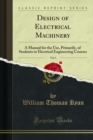 Design of Electrical Machinery : A Manual for the Use, Primarily, of Students in Electrical Engineering Courses - eBook