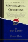 Mathematical Questions : With Their Solutions, From the "Educational Times," With Many Papers and Solutions Not Published in the "Educational Times" - eBook