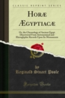 Horae Ã†gyptiacae : Or, the Chronology of Ancient Egypt Discovered From Astronomical and Hieroglyphic Records Upon Its Monuments - eBook