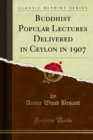 Buddhist Popular Lectures Delivered in Ceylon in 1907 - eBook