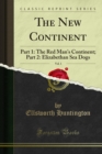 The New Continent : Part 1: The Red Man's Continent; Part 2: Elizabethan Sea Dogs - eBook