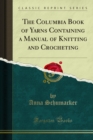 The Columbia Book of Yarns Containing a Manual of Knitting and Crocheting - eBook