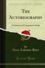 The Autobiography : A Critical and Comparative Study - eBook