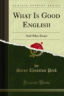 What Is Good English : And Other Essays - eBook